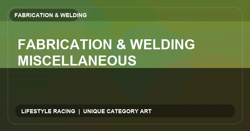 Fabrication & Welding Miscellaneous